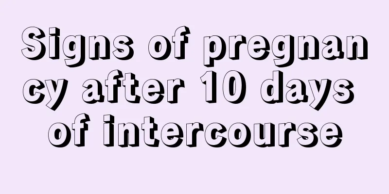 Signs of pregnancy after 10 days of intercourse