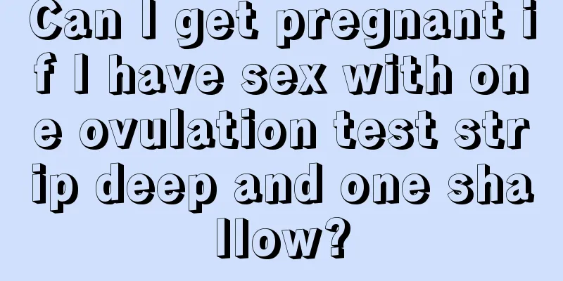 Can I get pregnant if I have sex with one ovulation test strip deep and one shallow?