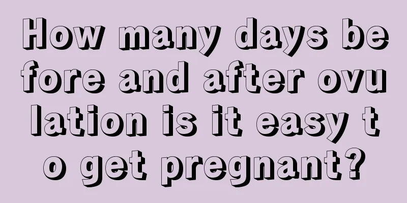 How many days before and after ovulation is it easy to get pregnant?