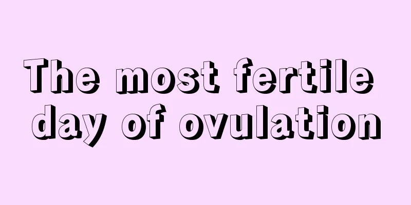 The most fertile day of ovulation