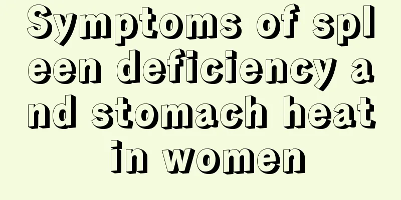 Symptoms of spleen deficiency and stomach heat in women