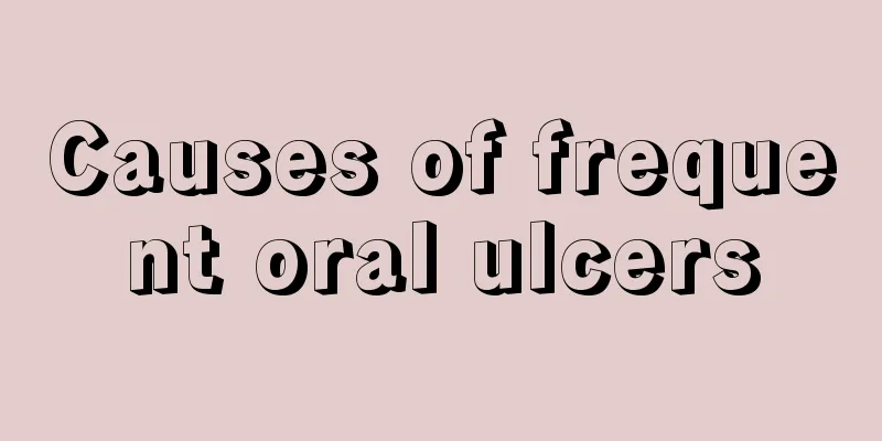 Causes of frequent oral ulcers