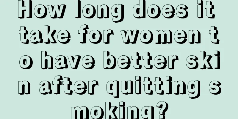 How long does it take for women to have better skin after quitting smoking?