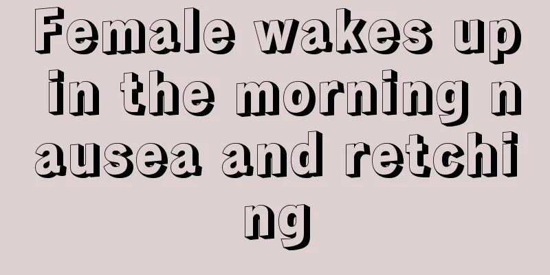 Female wakes up in the morning nausea and retching