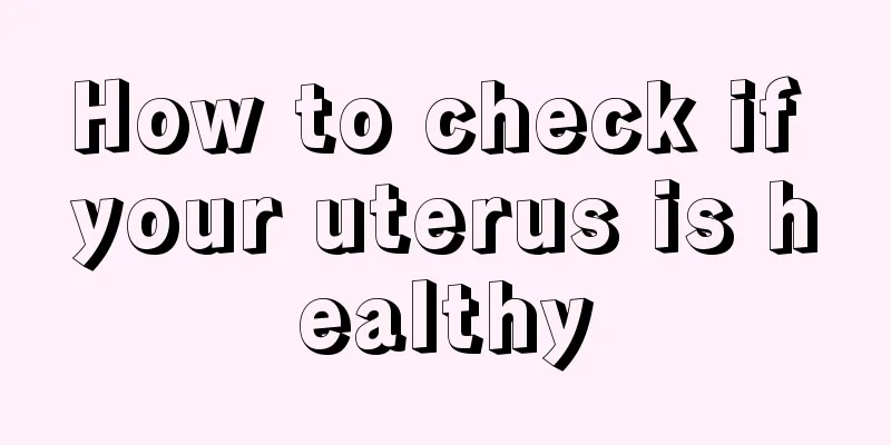 How to check if your uterus is healthy