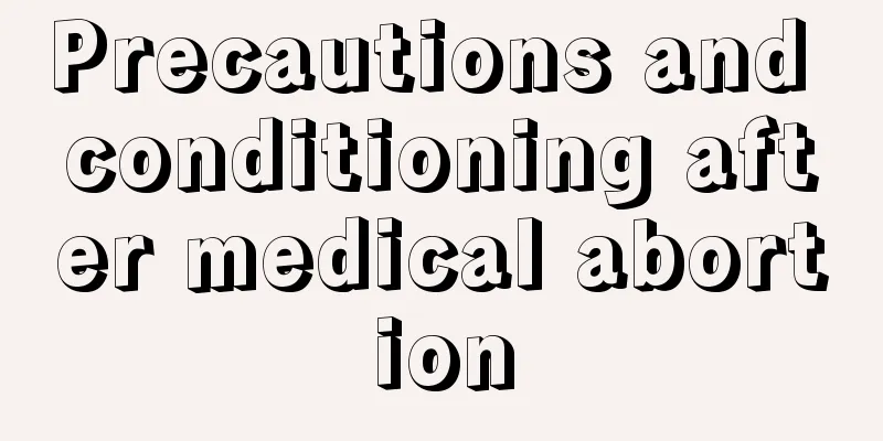 Precautions and conditioning after medical abortion