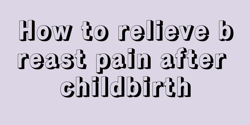 How to relieve breast pain after childbirth