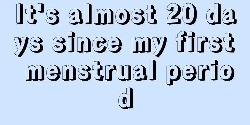 It's almost 20 days since my first menstrual period