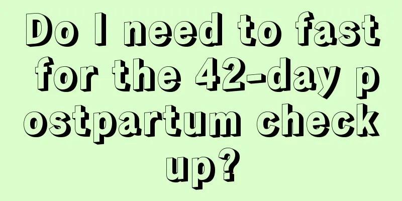 Do I need to fast for the 42-day postpartum checkup?