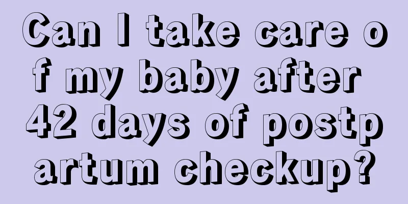 Can I take care of my baby after 42 days of postpartum checkup?