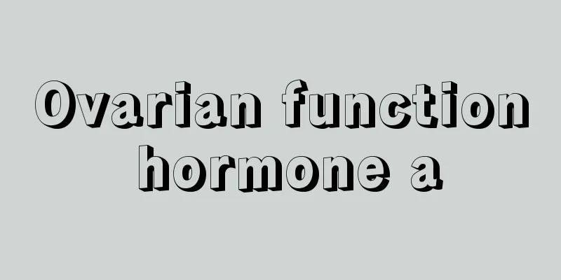 Ovarian function hormone a