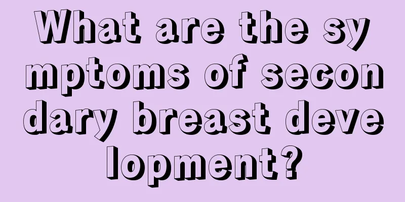 What are the symptoms of secondary breast development?