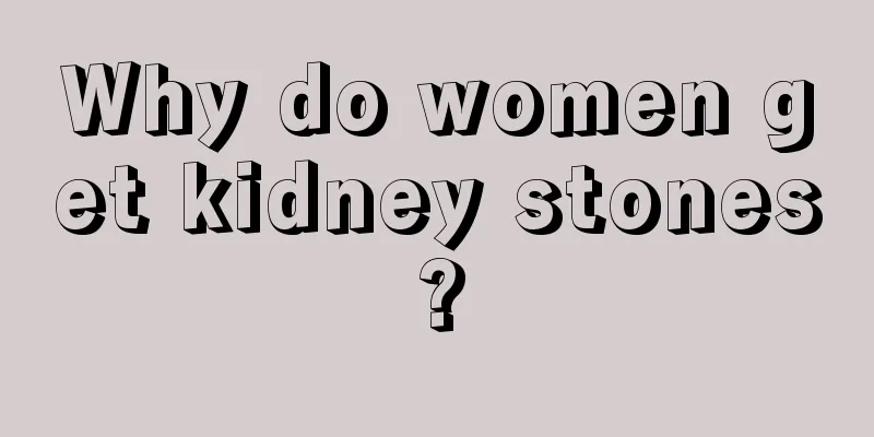 Why do women get kidney stones?