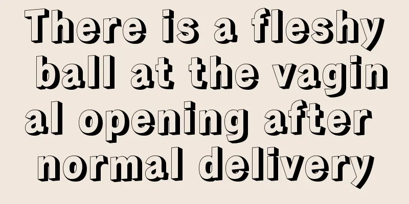 There is a fleshy ball at the vaginal opening after normal delivery