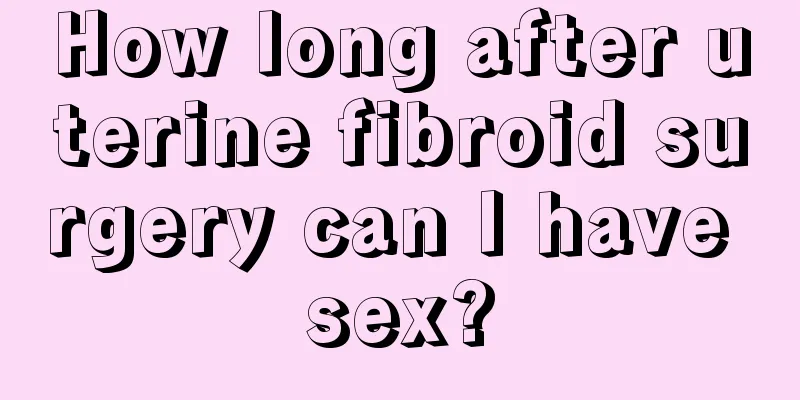 How long after uterine fibroid surgery can I have sex?