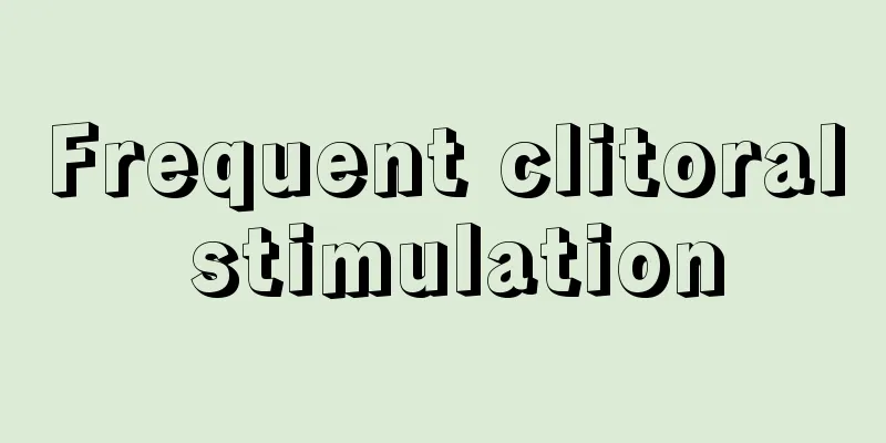 Frequent clitoral stimulation