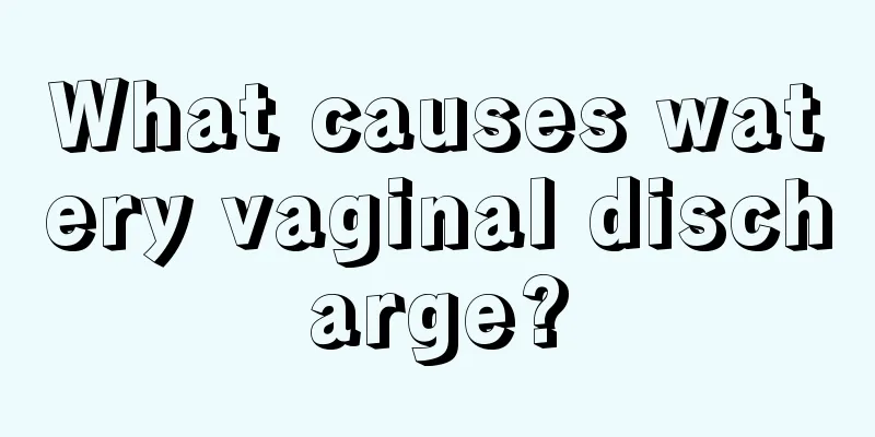 What causes watery vaginal discharge?