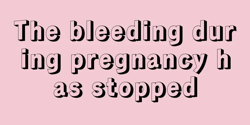 The bleeding during pregnancy has stopped