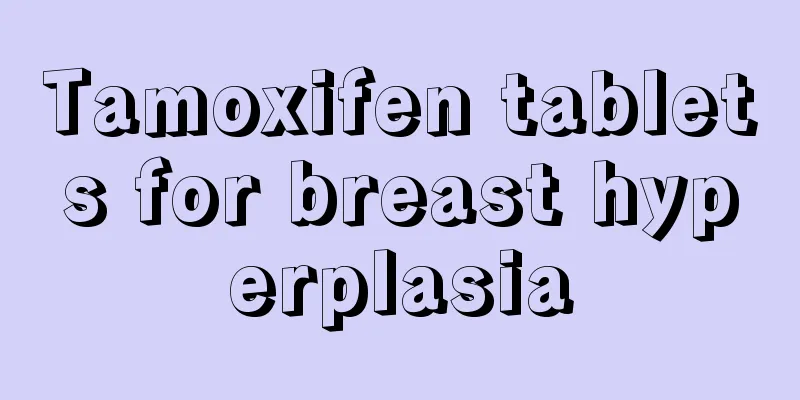 Tamoxifen tablets for breast hyperplasia