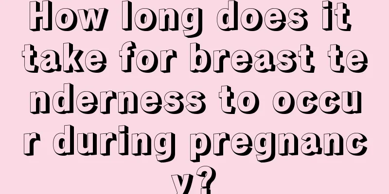 How long does it take for breast tenderness to occur during pregnancy?