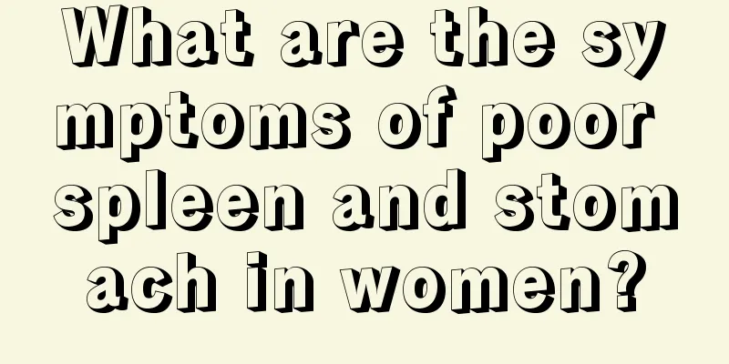 What are the symptoms of poor spleen and stomach in women?