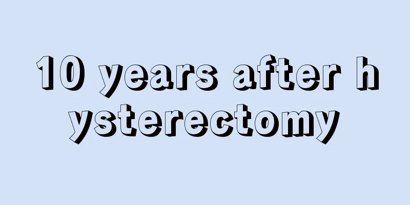 10 years after hysterectomy