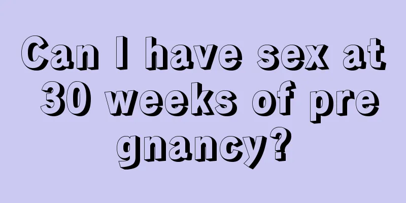 Can I have sex at 30 weeks of pregnancy?