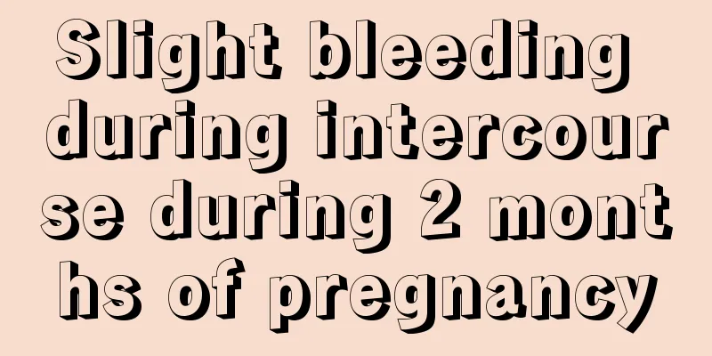 Slight bleeding during intercourse during 2 months of pregnancy