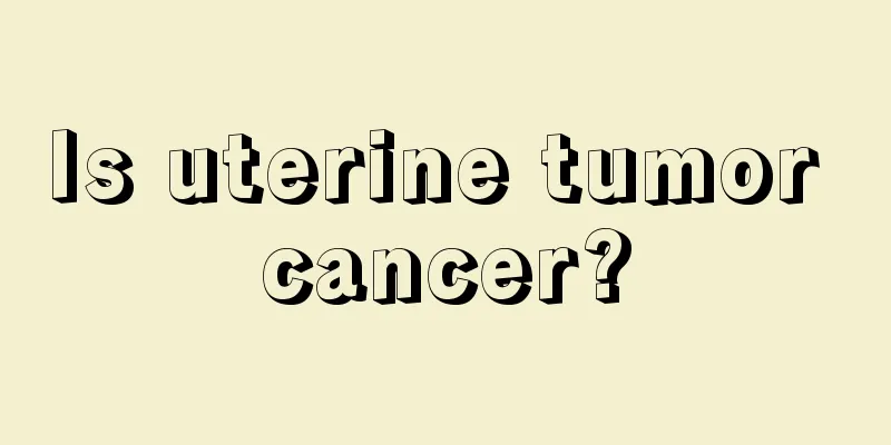 Is uterine tumor cancer?