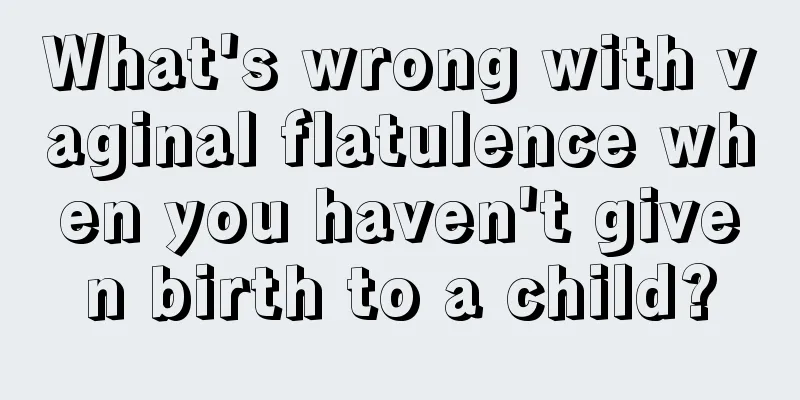 What's wrong with vaginal flatulence when you haven't given birth to a child?