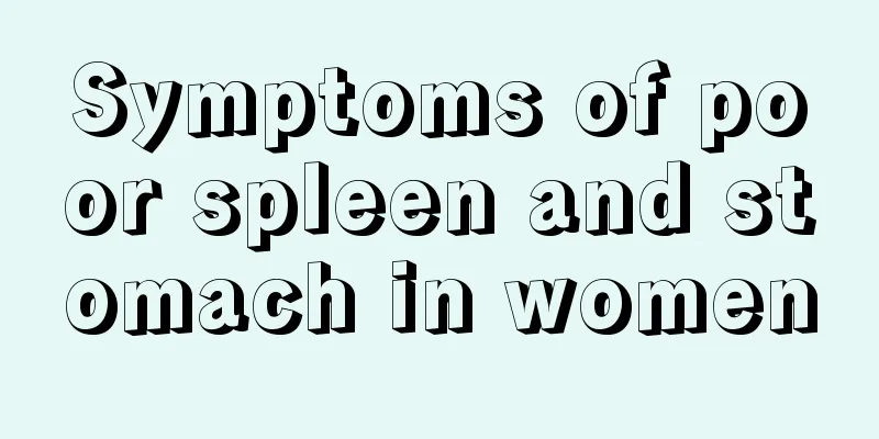 Symptoms of poor spleen and stomach in women