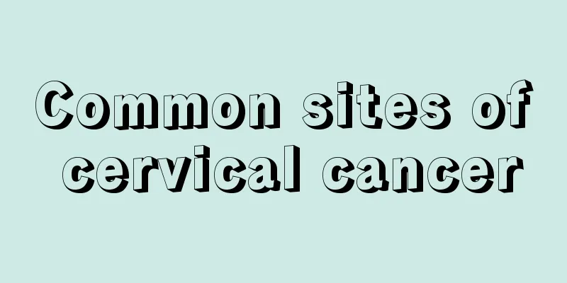 Common sites of cervical cancer