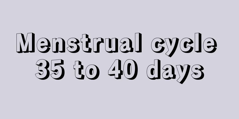 Menstrual cycle 35 to 40 days