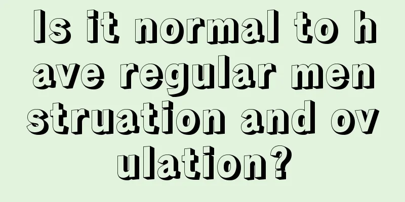 Is it normal to have regular menstruation and ovulation?