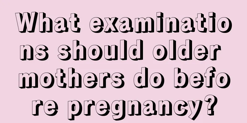 What examinations should older mothers do before pregnancy?