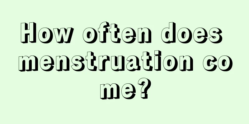 How often does menstruation come?