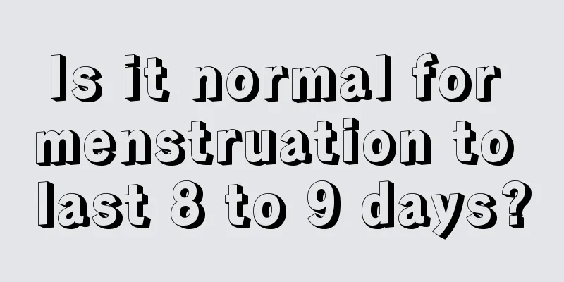 Is it normal for menstruation to last 8 to 9 days?