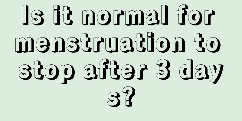 Is it normal for menstruation to stop after 3 days?