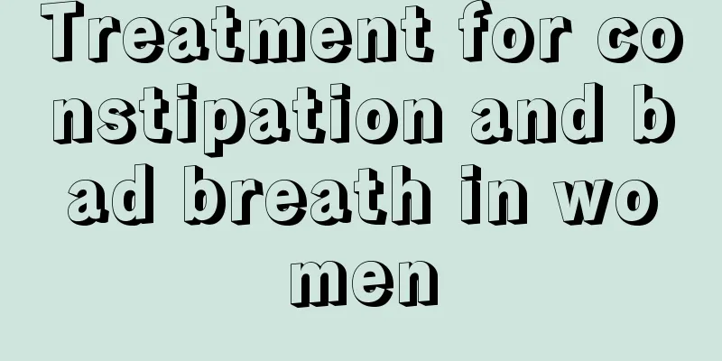 Treatment for constipation and bad breath in women