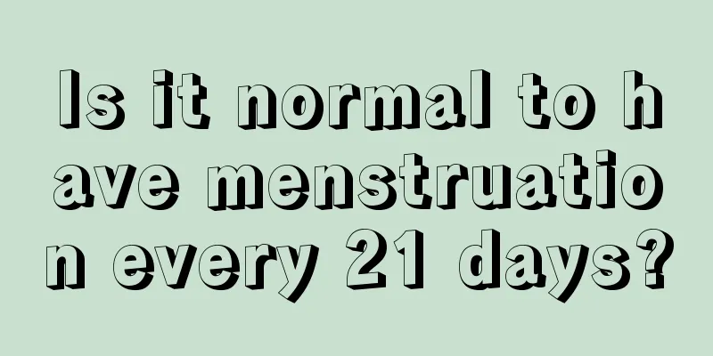 Is it normal to have menstruation every 21 days?