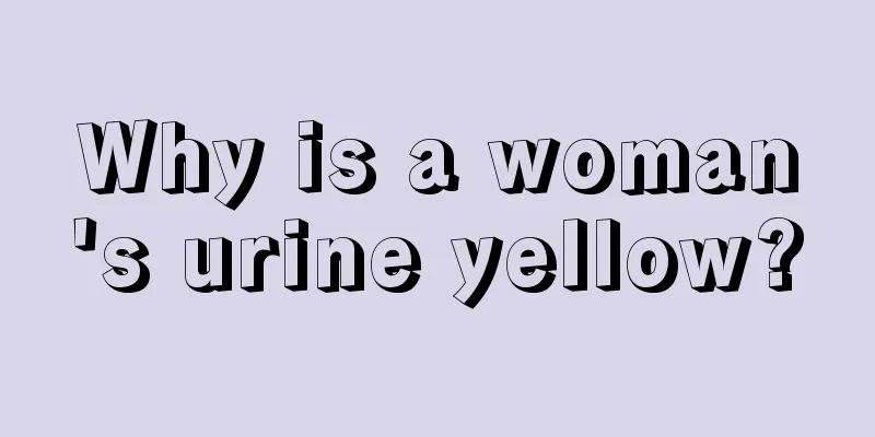 Why is a woman's urine yellow?