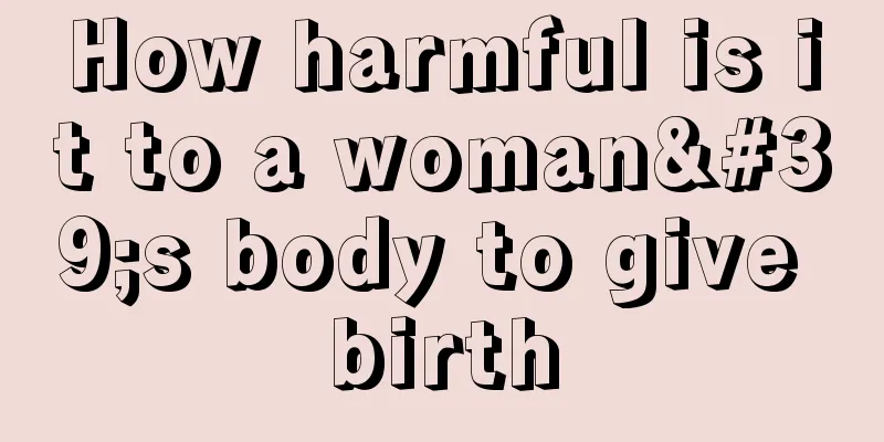 How harmful is it to a woman's body to give birth