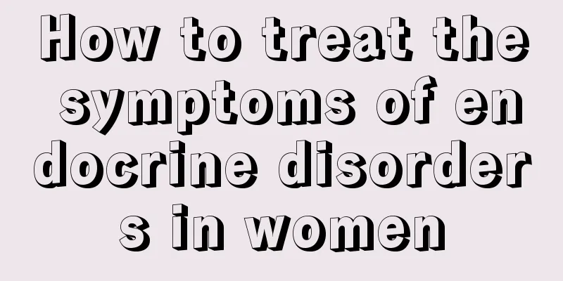 How to treat the symptoms of endocrine disorders in women