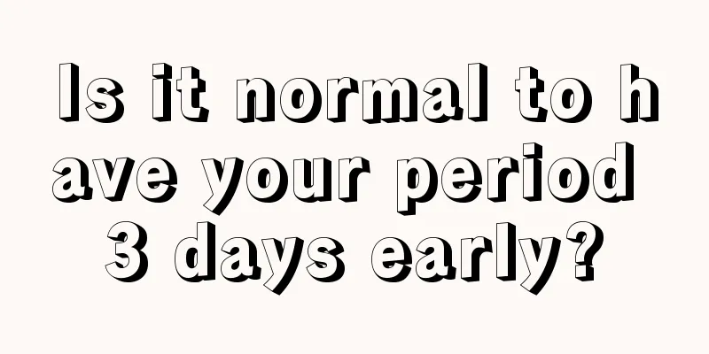 Is it normal to have your period 3 days early?