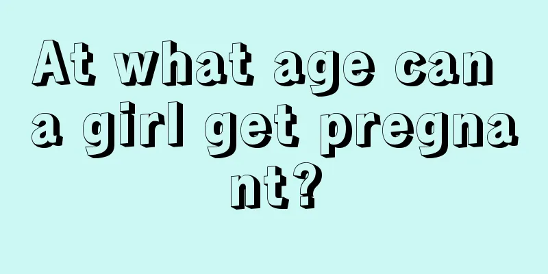 At what age can a girl get pregnant?