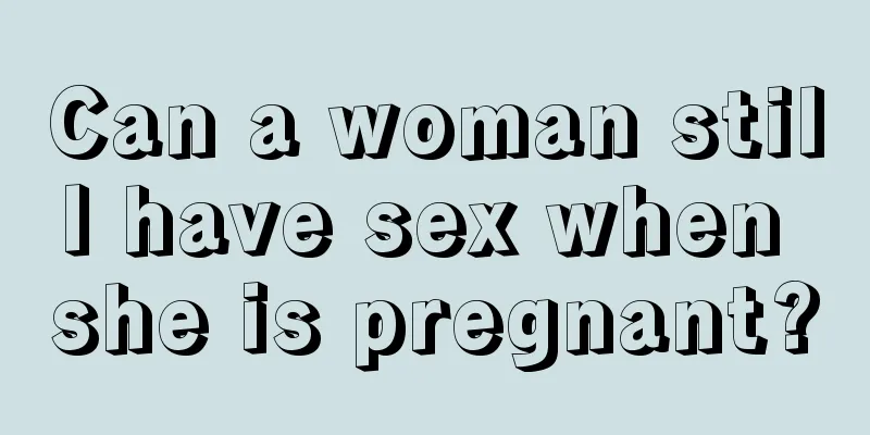 Can a woman still have sex when she is pregnant?