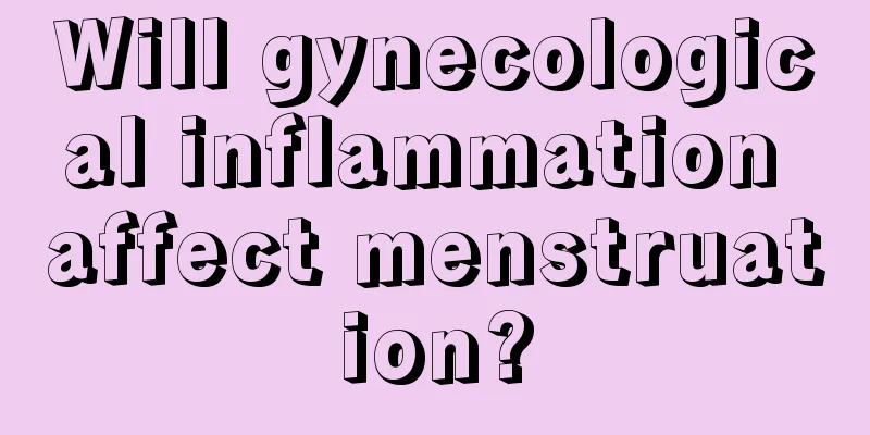 Will gynecological inflammation affect menstruation?