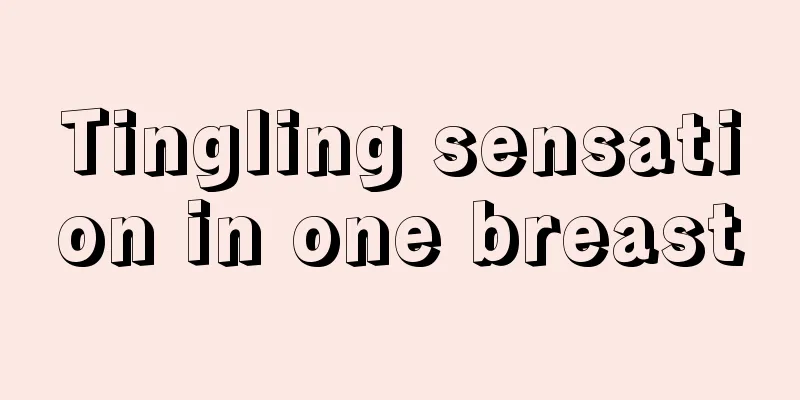 Tingling sensation in one breast