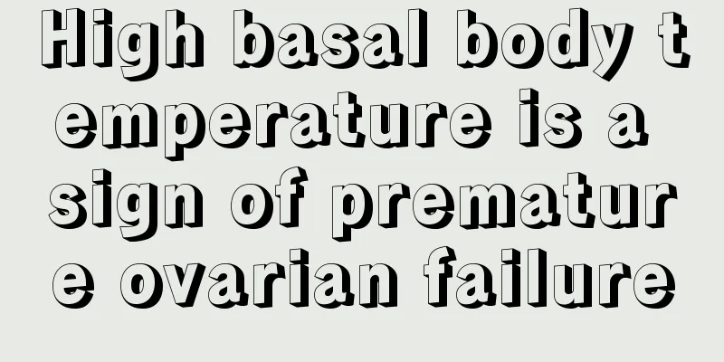 High basal body temperature is a sign of premature ovarian failure