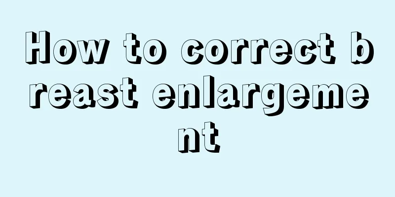 How to correct breast enlargement